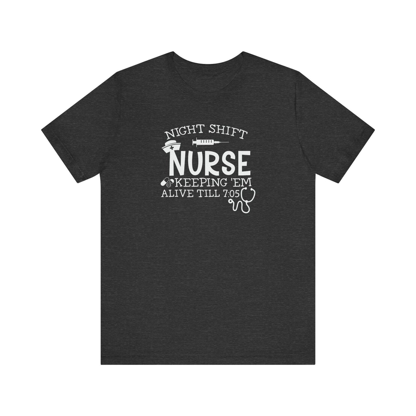 Night Shift Nurse T-Shirt - Keeping 'Em Alive Till 7:05 - Funny Nurse Shirt - Goateez Style