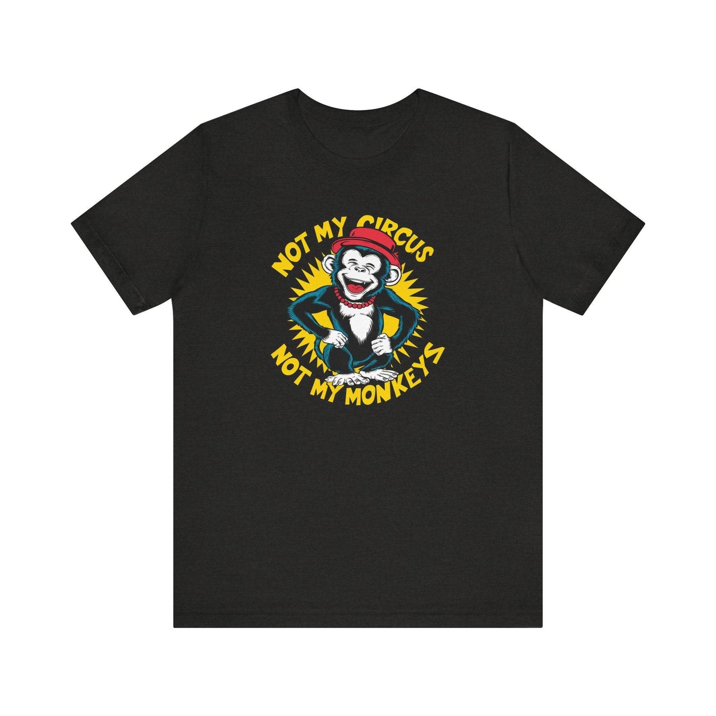 Not My Circus Not My Monkeys T-Shirt - Funny Monkey Design - Goateez Style