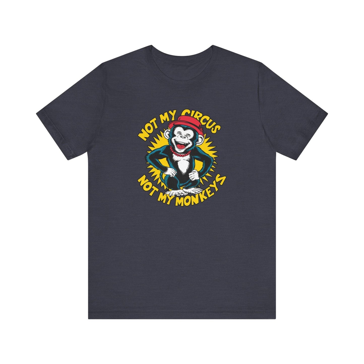 Not My Circus Not My Monkeys T-Shirt - Funny Monkey Design - Goateez Style