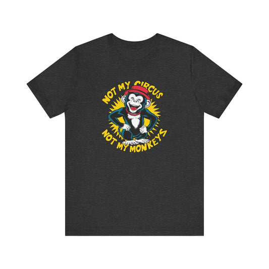 Not My Circus Not My Monkeys T-Shirt - Funny Monkey Design - Goateez Style