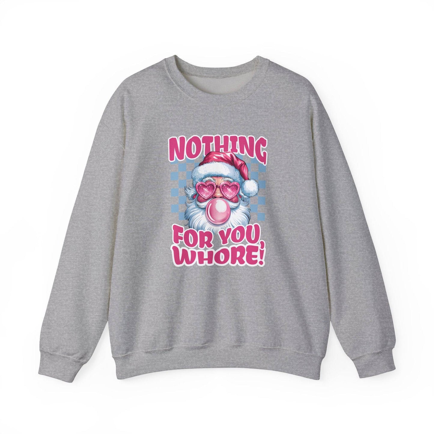 Nothing for You, Whore! Santa Sweatshirt - Funny Adult Christmas Humor - Goateez Style