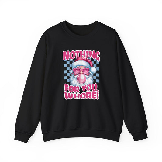 Nothing for You, Whore! Santa Sweatshirt - Funny Adult Christmas Humor - Goateez Style