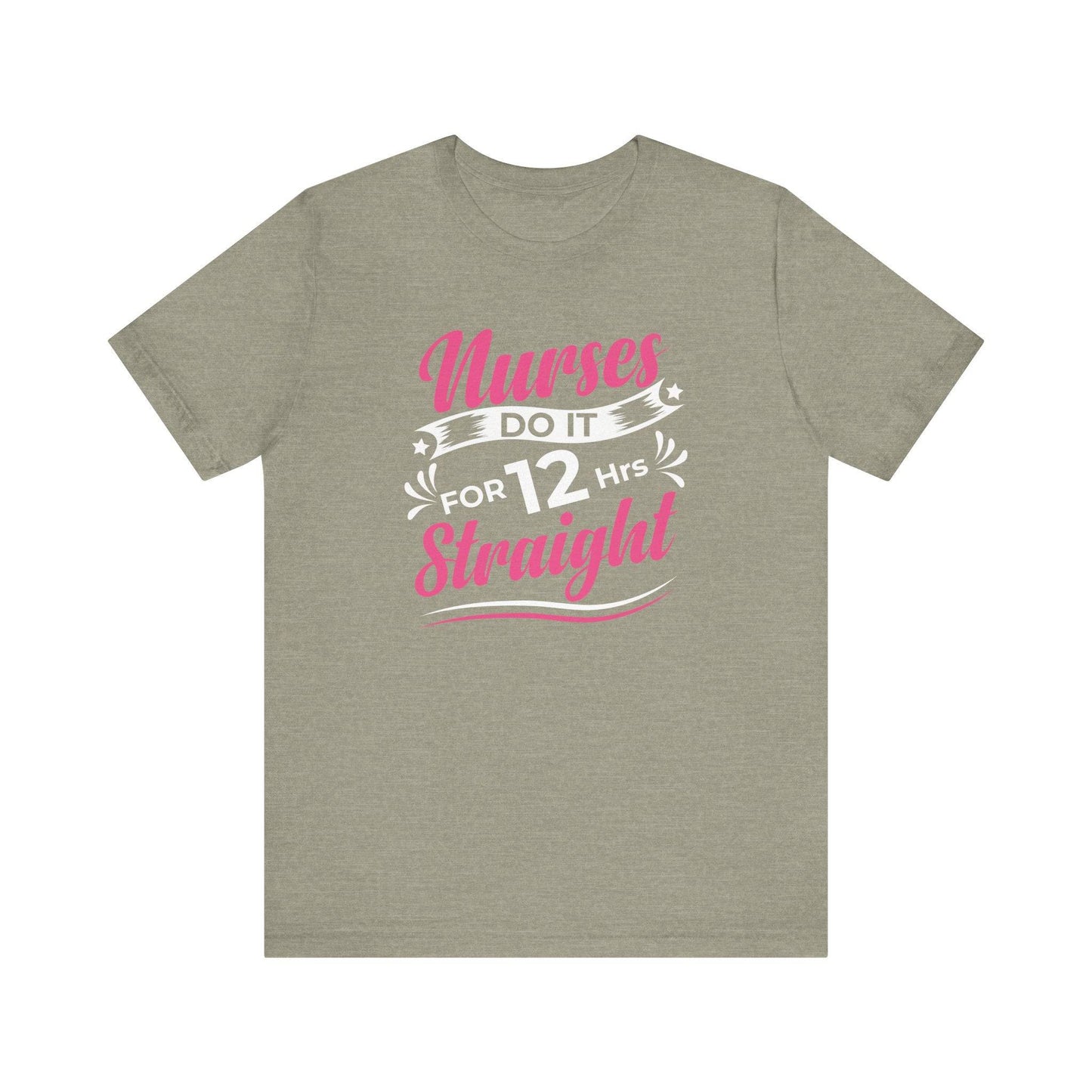 Nurses Do It for 12 Hrs Straight T-Shirt - Funny Nurse Shift Shirt - Goateez Style