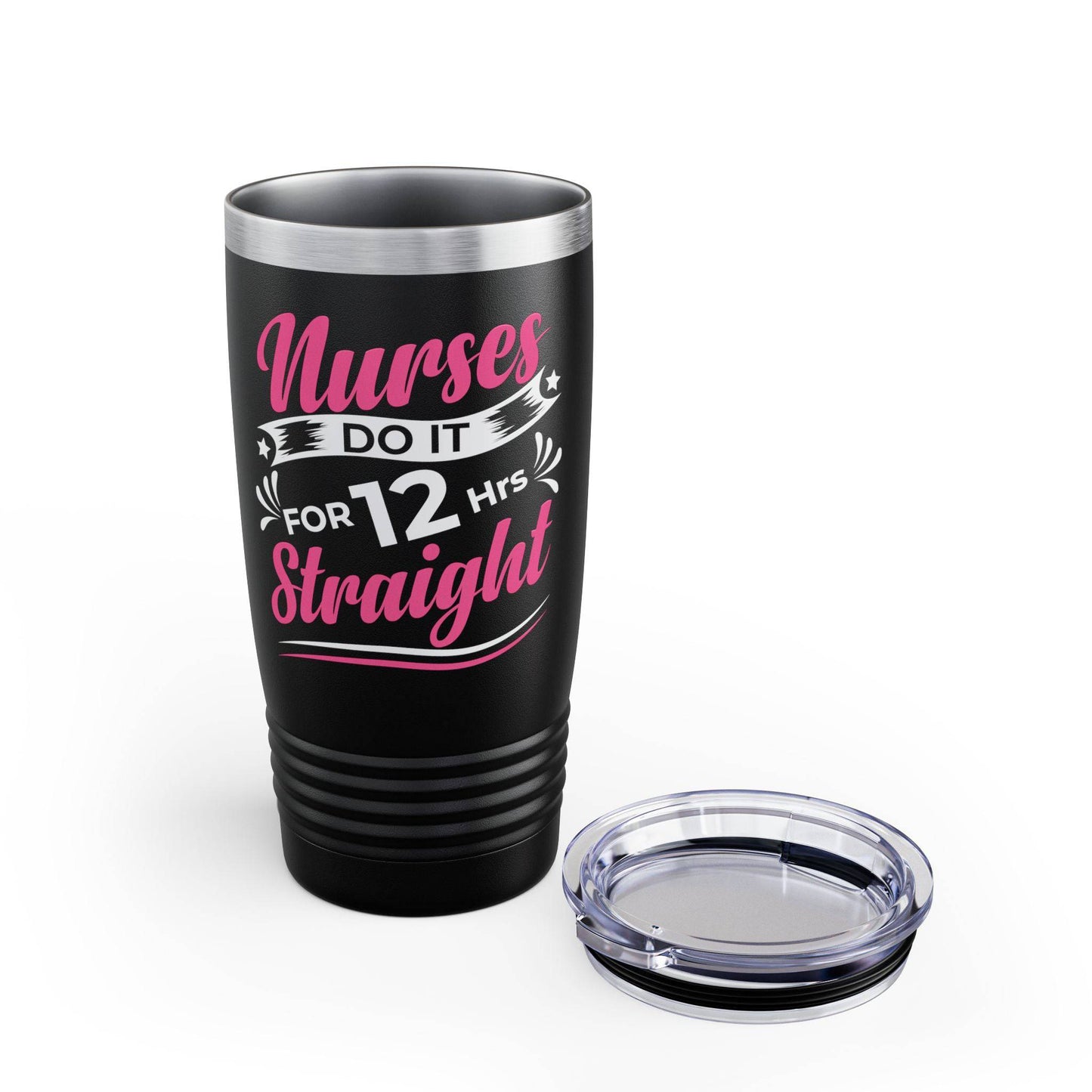 Nurses Do It for 12 Hrs Straight Tumbler - Funny 20oz Stainless Steel Cup - Goateez Style