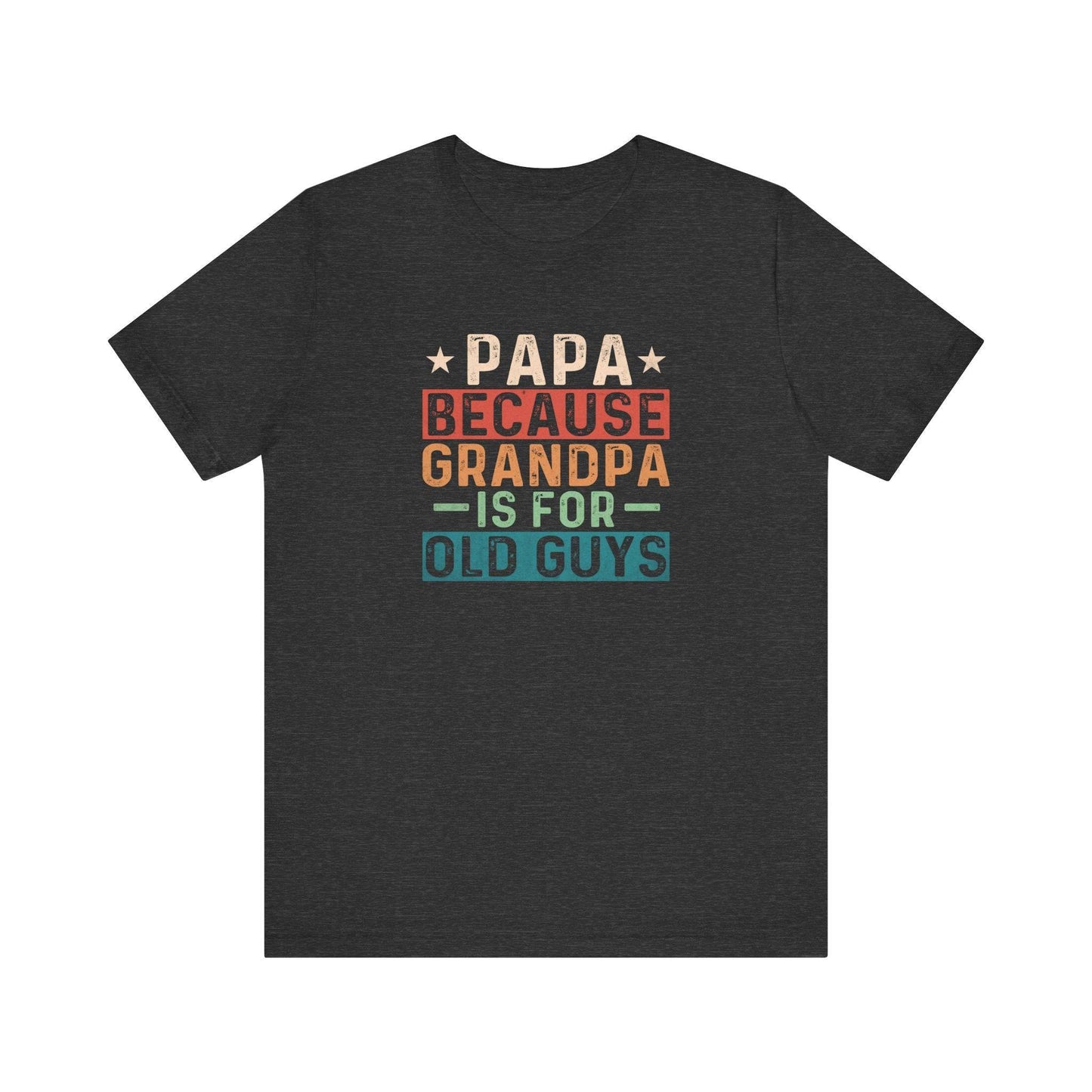 Papa Because Grandpa Is for Old Guys Funny T-Shirt - Goateez Style