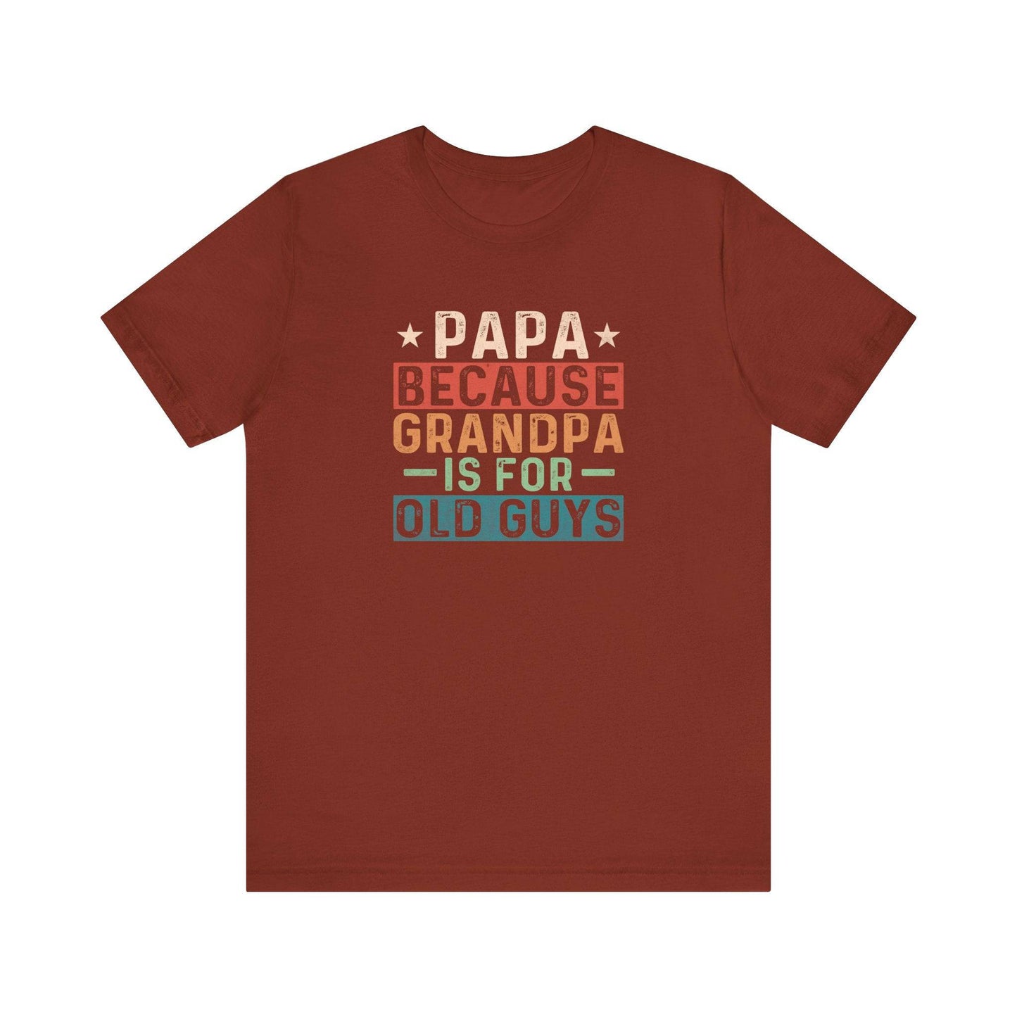 Papa Because Grandpa Is for Old Guys Funny T-Shirt - Goateez Style