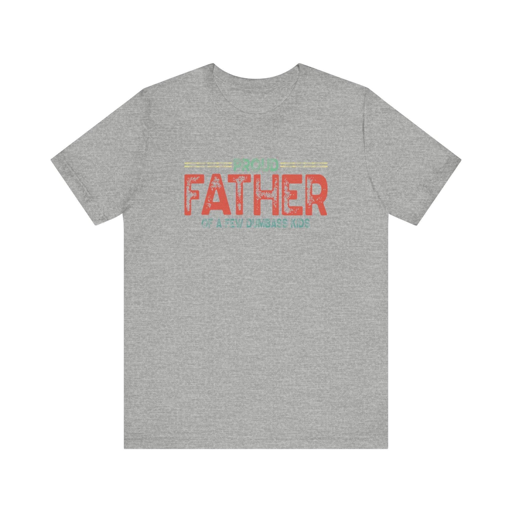 Proud Father of a Few Dumbass Kids - Funny Dad T-Shirt - Goateez Style