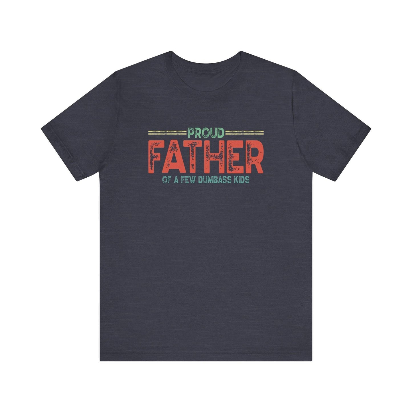 Proud Father of a Few Dumbass Kids - Funny Dad T-Shirt - Goateez Style