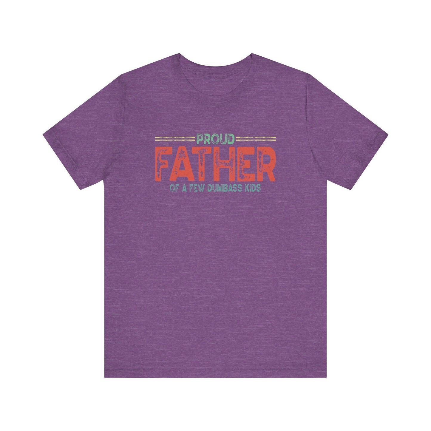 Proud Father of a Few Dumbass Kids - Funny Dad T-Shirt - Goateez Style