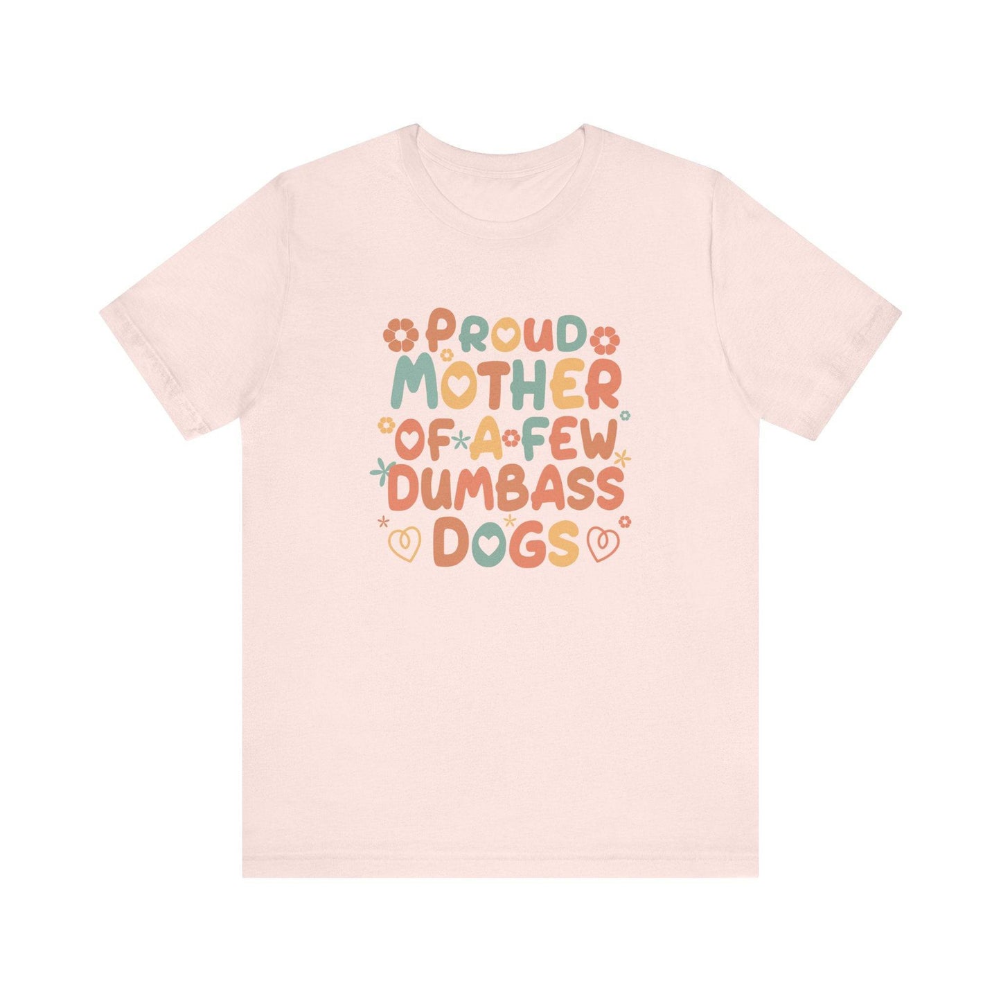 Proud Mother of Dumbass Dogs T-Shirt - Funny Dog Lover Graphic Tee - Goateez Style