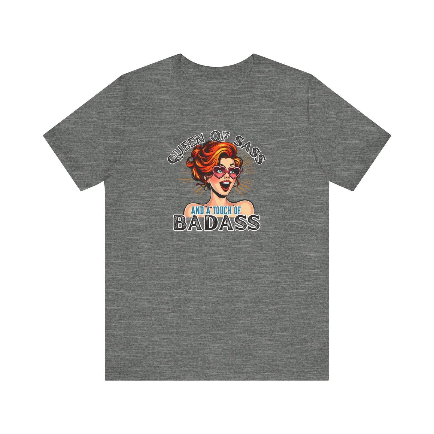 Queen of Sass and a Touch of Badass T-Shirt - Bold and Fun Design - Goateez Style