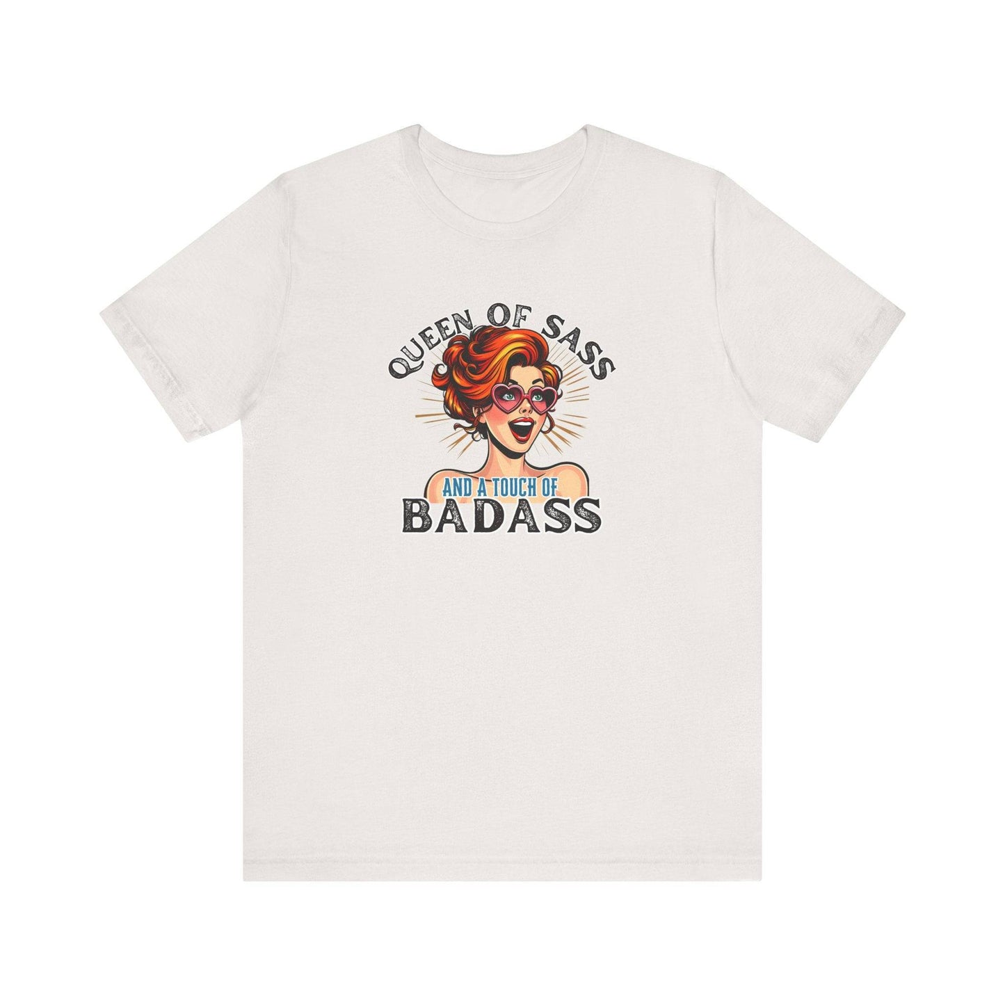 Queen of Sass and a Touch of Badass T-Shirt - Bold and Fun Design - Goateez Style