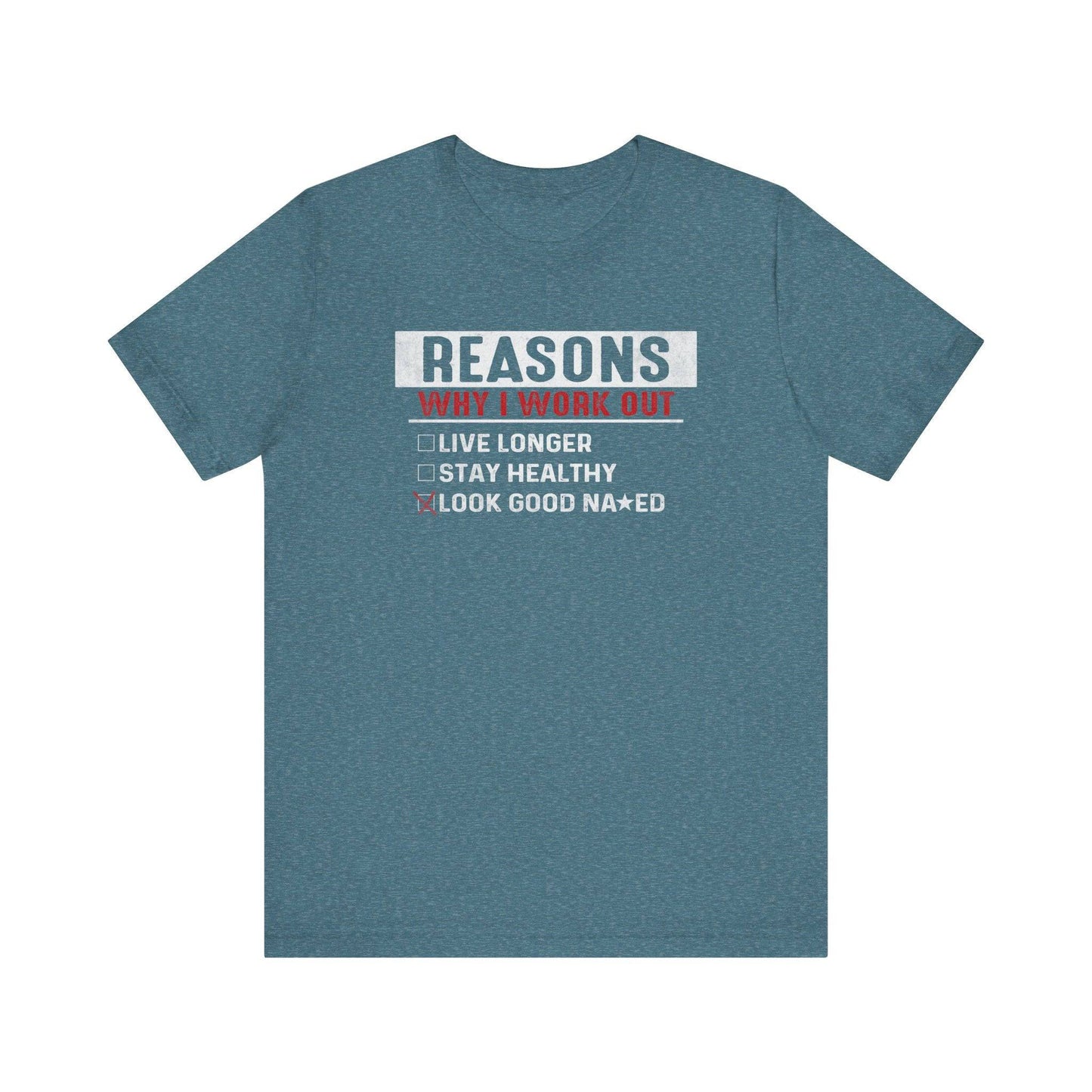 Reasons Why I Work Out - Funny Fitness T-Shirt - Goateez Style