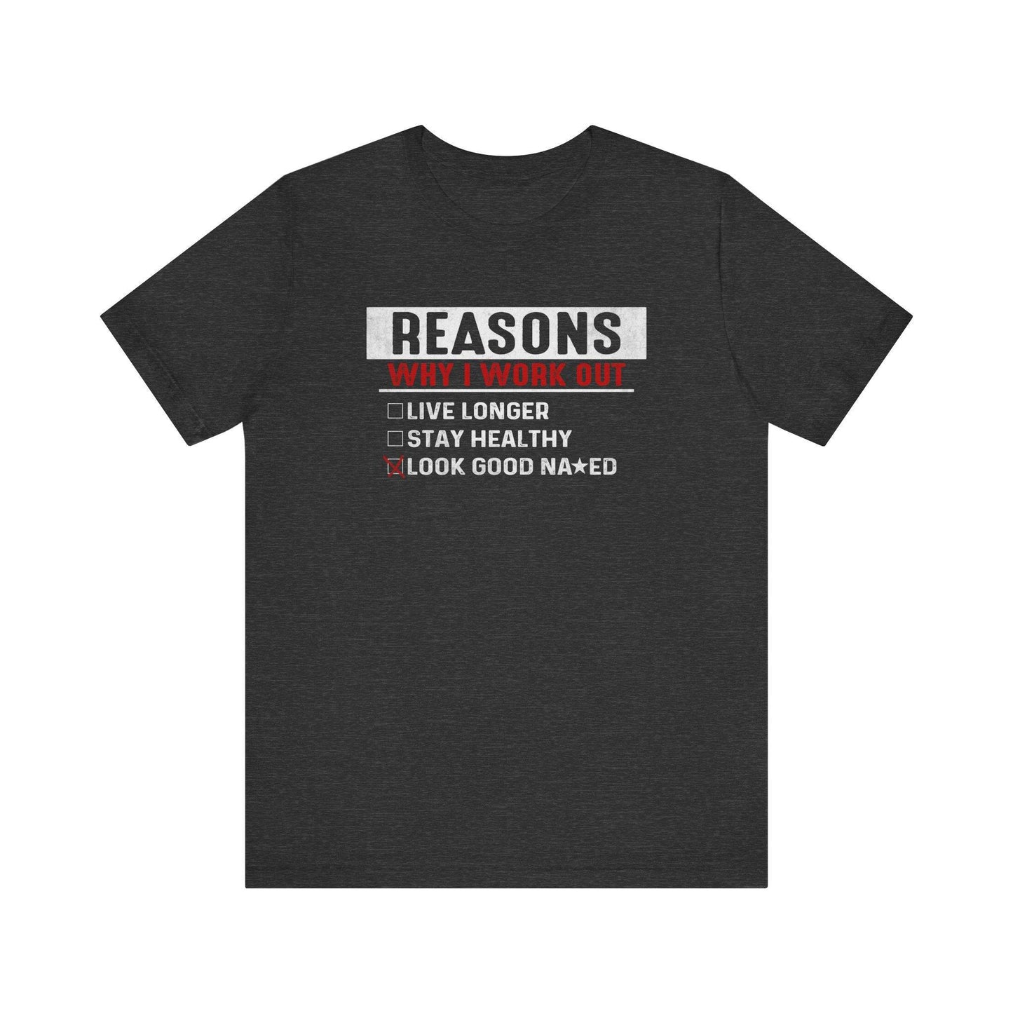 Reasons Why I Work Out - Funny Fitness T-Shirt - Goateez Style