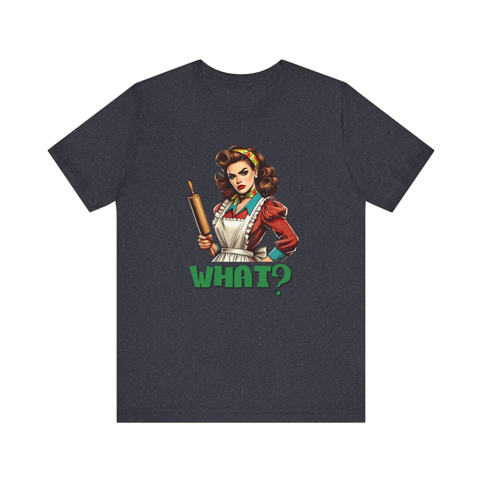 Retro Housewife What? T-Shirt - Funny Vintage Kitchen Tee - Goateez Style