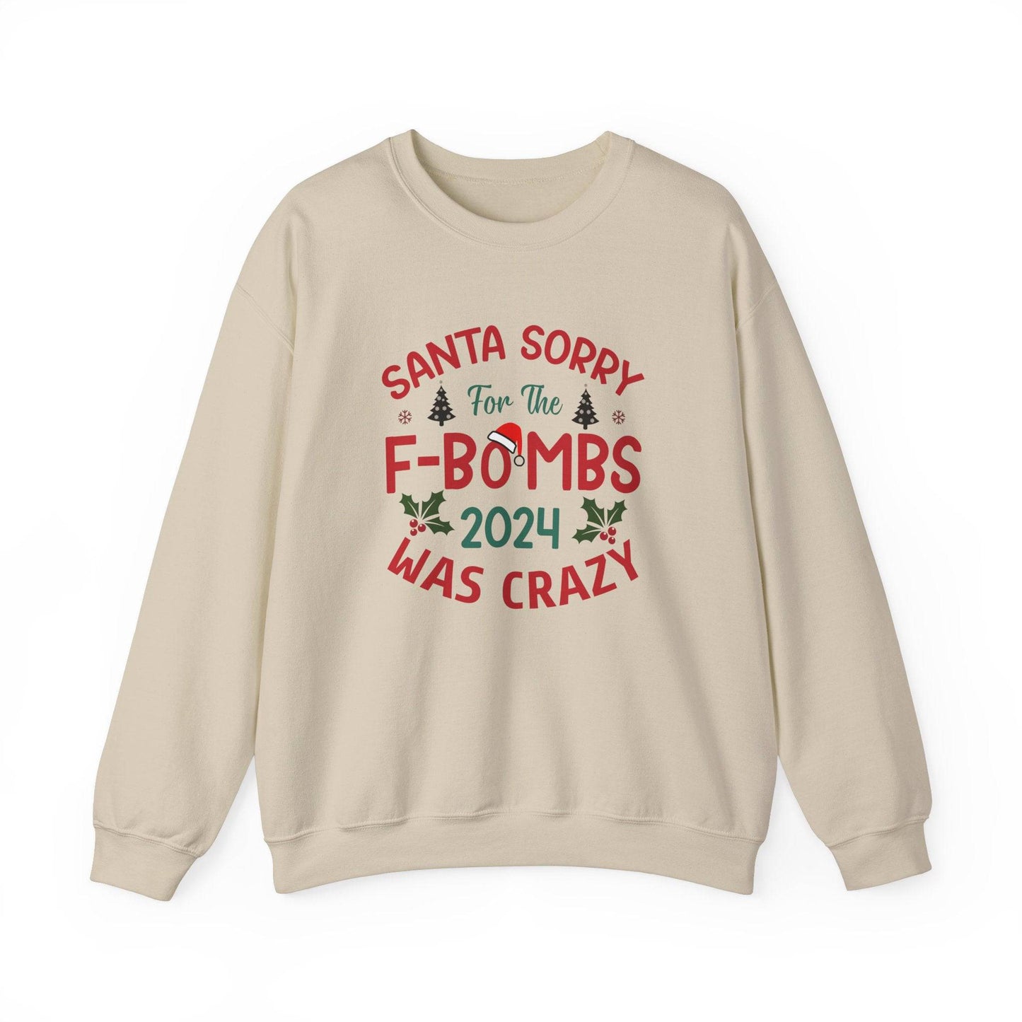 Santa Sorry for the F - Bombs 2024 Was Crazy Sweatshirt - Funny Christmas Humor - Goateez Style