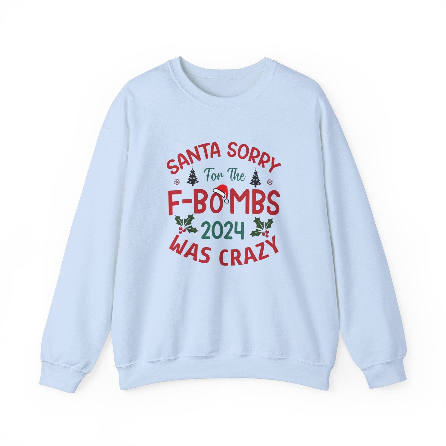 Santa Sorry for the F - Bombs 2024 Was Crazy Sweatshirt - Funny Christmas Humor - Goateez Style