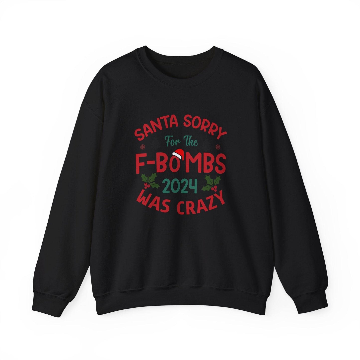 Santa Sorry for the F - Bombs 2024 Was Crazy Sweatshirt - Funny Christmas Humor - Goateez Style