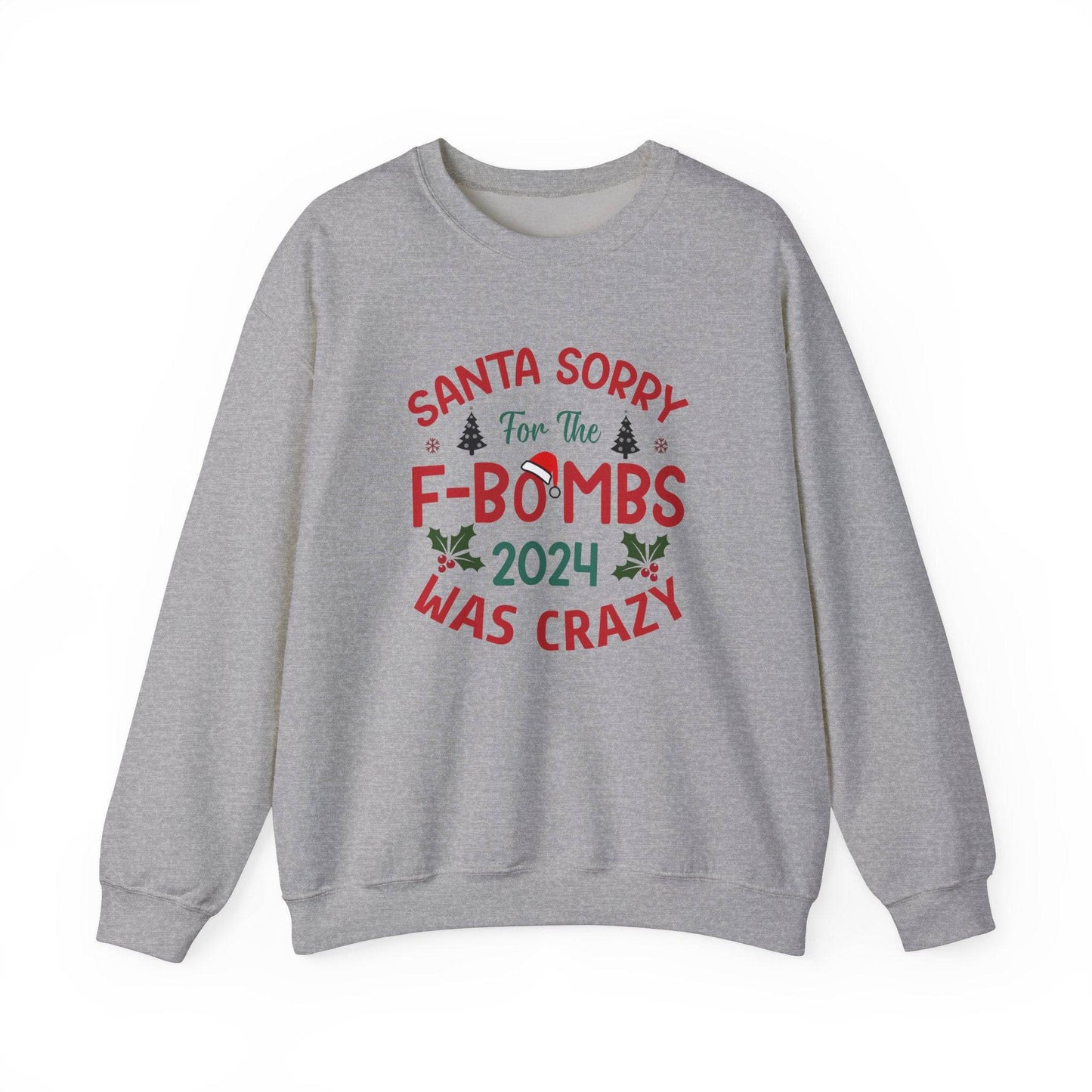 Santa Sorry for the F - Bombs 2024 Was Crazy Sweatshirt - Funny Christmas Humor - Goateez Style