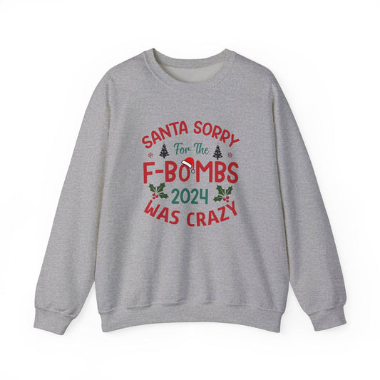Santa Sorry for the F - Bombs 2024 Was Crazy Sweatshirt - Funny Christmas Humor - Goateez Style
