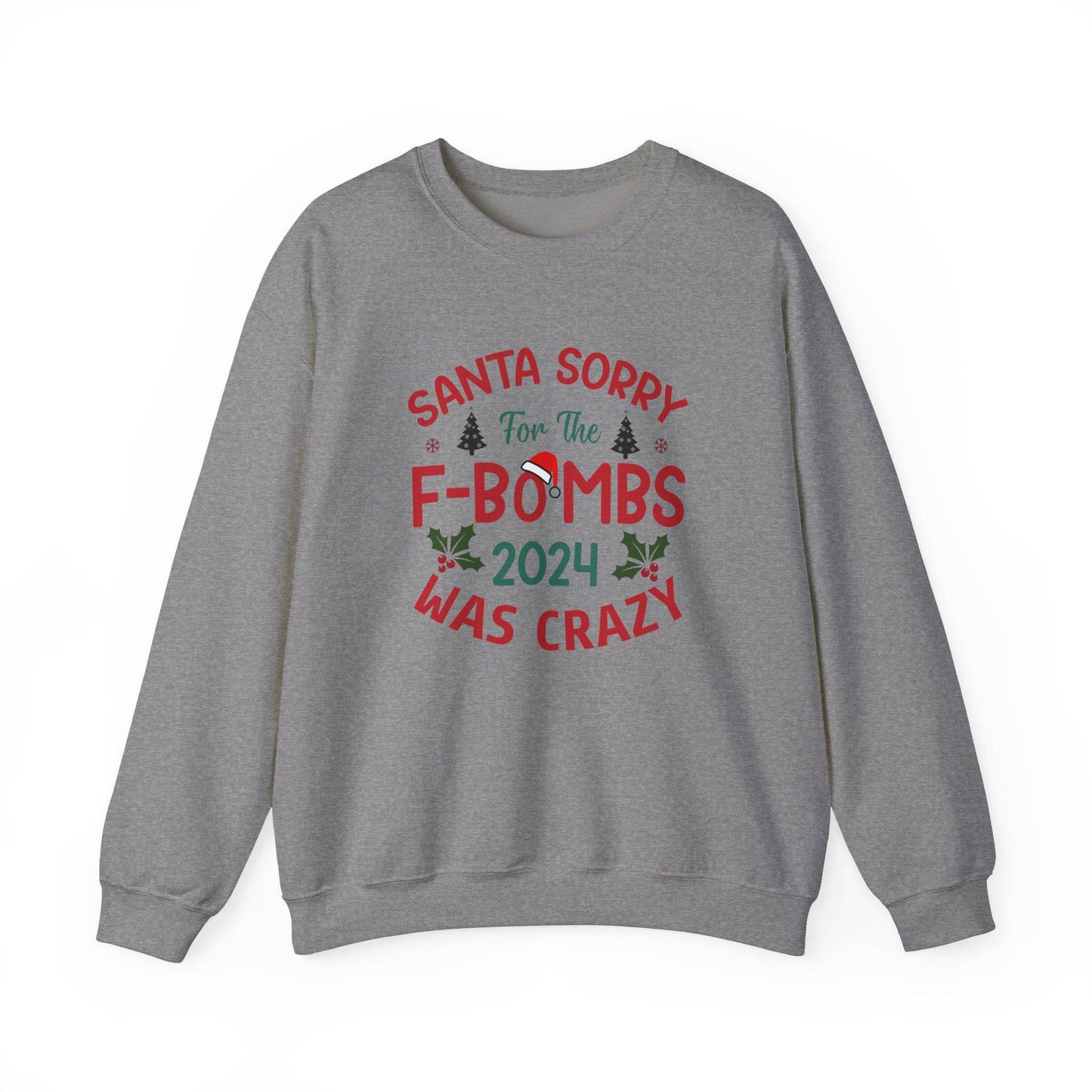Santa Sorry for the F - Bombs 2024 Was Crazy Sweatshirt - Funny Christmas Humor - Goateez Style