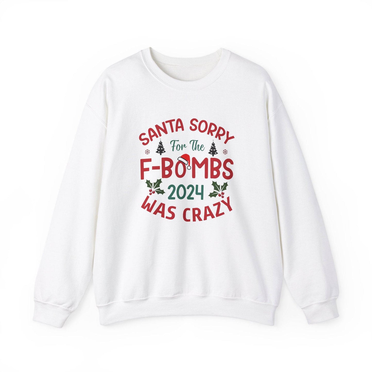 Santa Sorry for the F - Bombs 2024 Was Crazy Sweatshirt - Funny Christmas Humor - Goateez Style