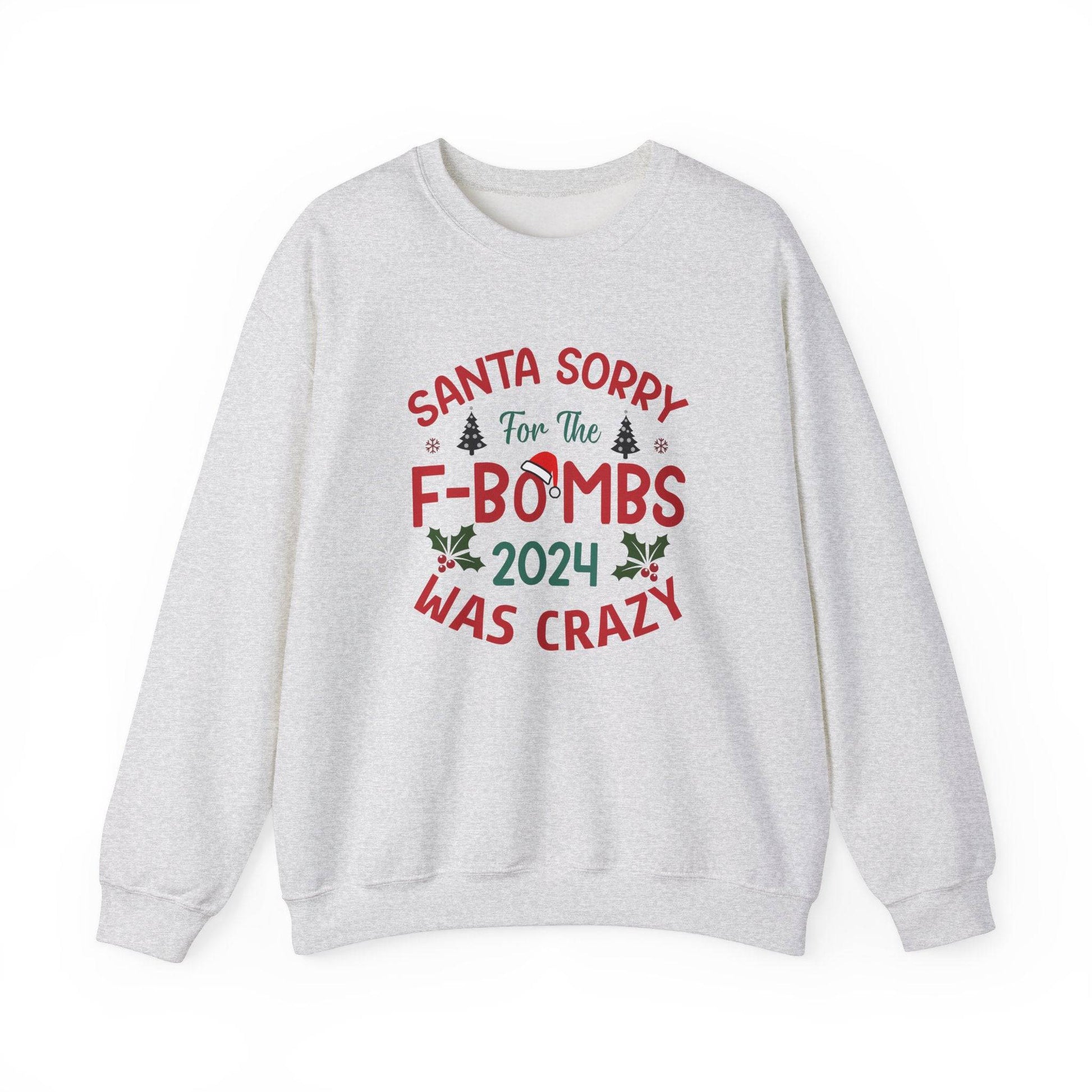 Santa Sorry for the F - Bombs 2024 Was Crazy Sweatshirt - Funny Christmas Humor - Goateez Style