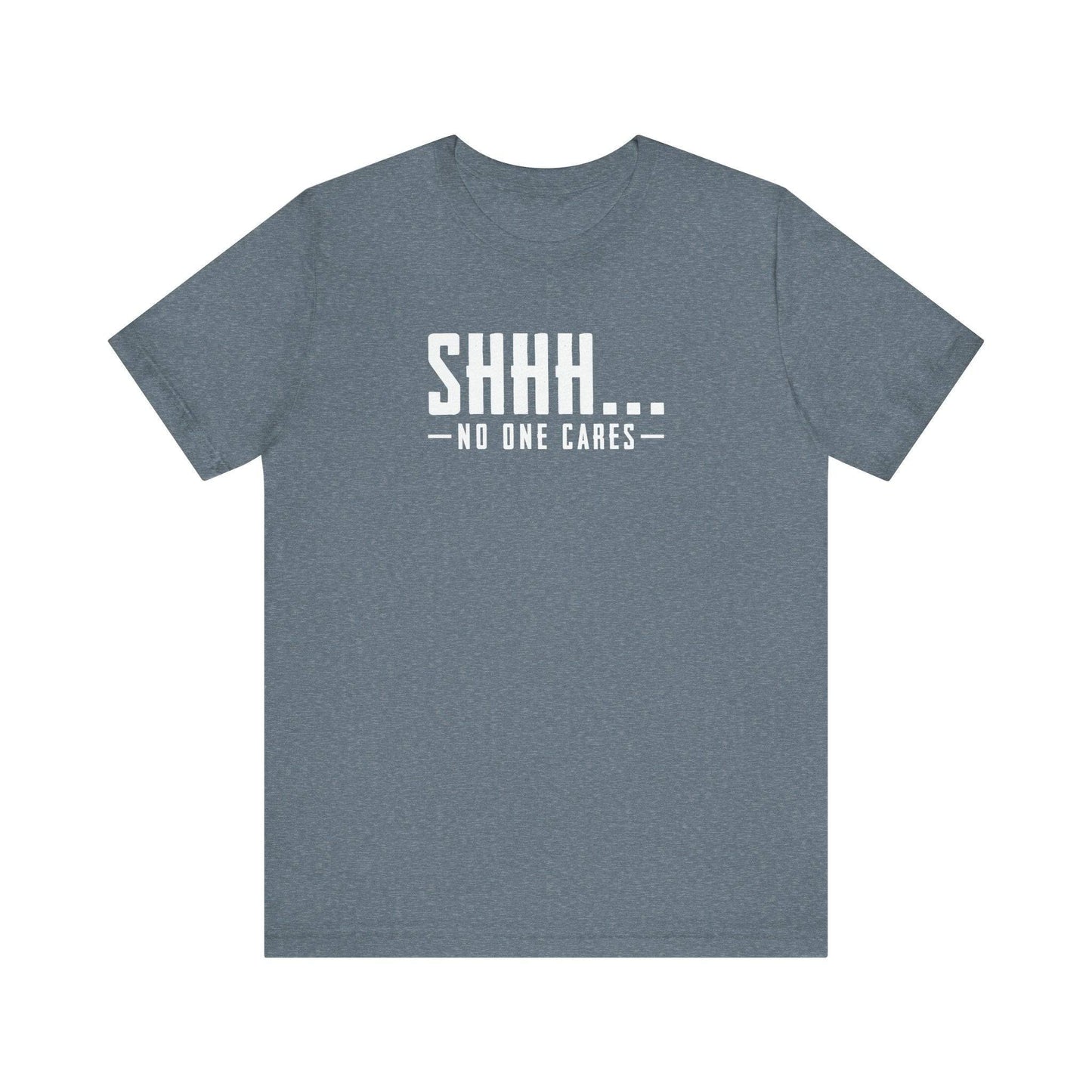 Shhh... No One Cares Sarcastic Funny T-Shirt - Goateez Style