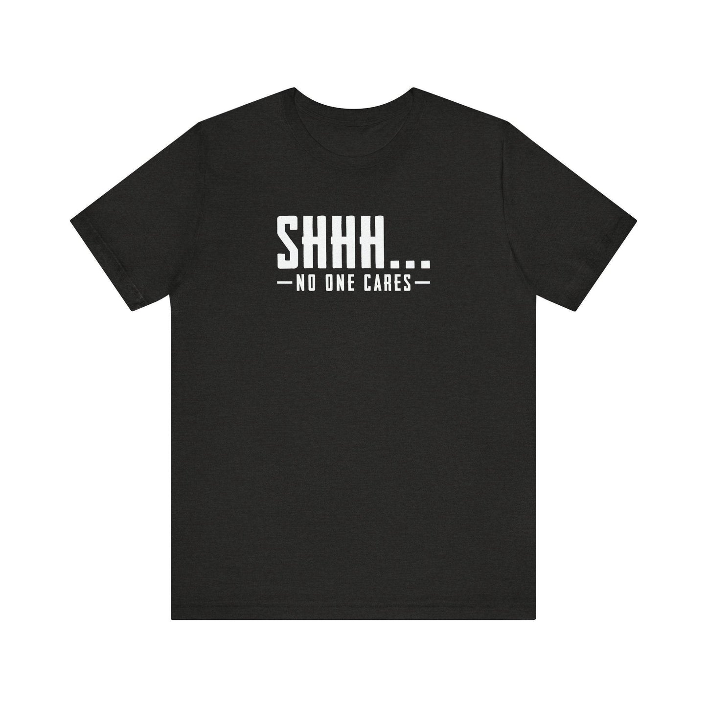 Shhh... No One Cares Sarcastic Funny T-Shirt - Goateez Style