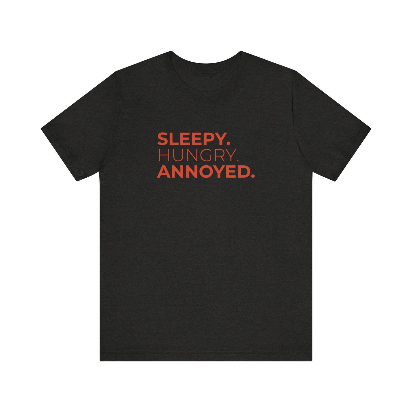 Sleepy. Hungry. Annoyed. Funny Mood T-Shirt - Sarcastic Statement Tee - Goateez Style