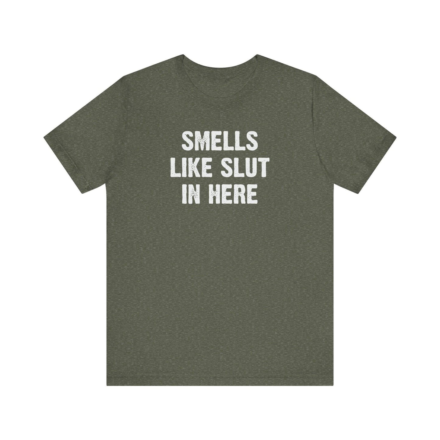 Smells Like Slut in Here T-Shirt - Bold and Funny Graphic Tee - Goateez Style