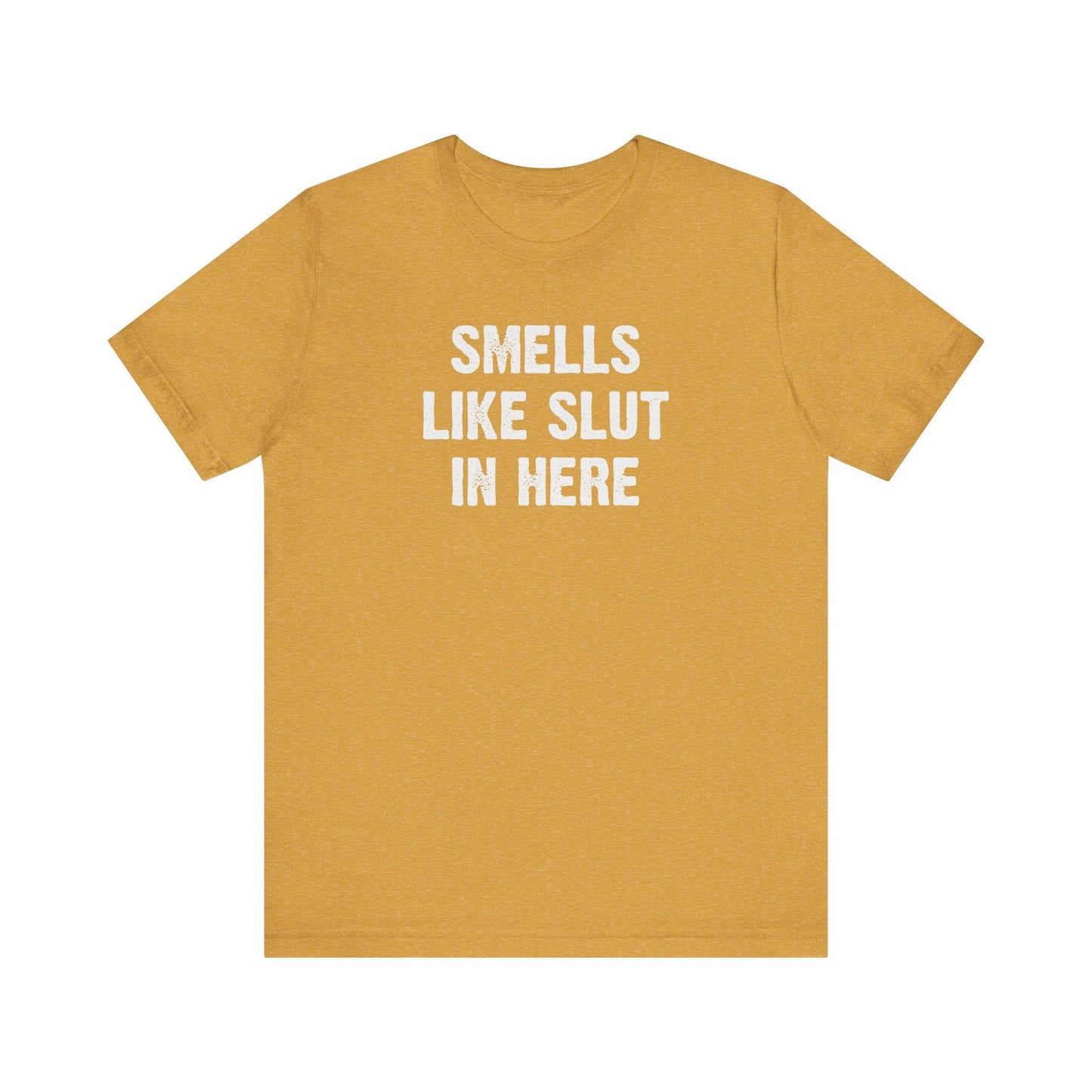 Smells Like Slut in Here T-Shirt - Bold and Funny Graphic Tee - Goateez Style