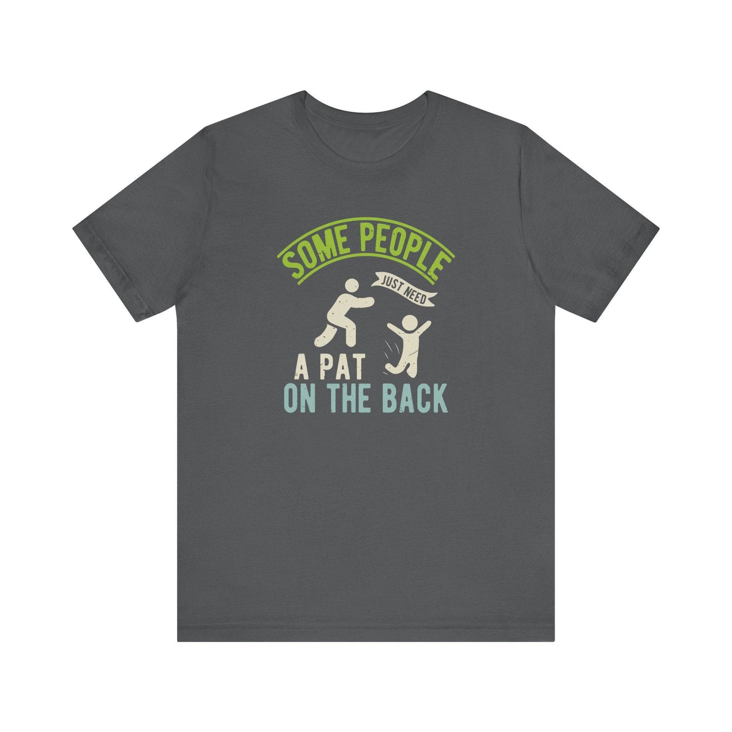 Some People Just Need a Pat on the Back - Funny T-Shirt - Goateez Style