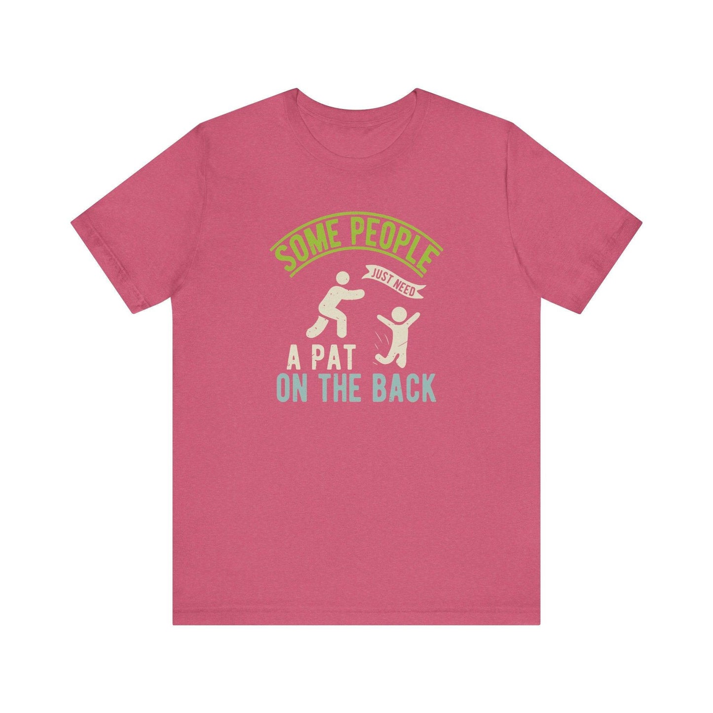 Some People Just Need a Pat on the Back - Funny T-Shirt - Goateez Style