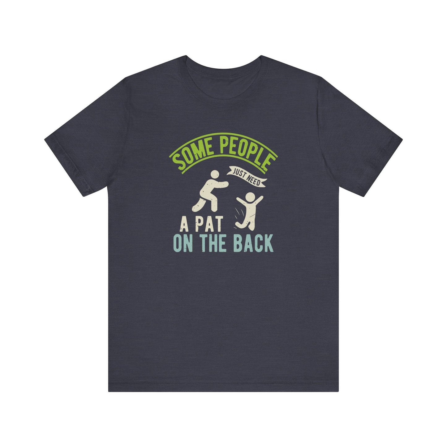 Some People Just Need a Pat on the Back - Funny T-Shirt - Goateez Style