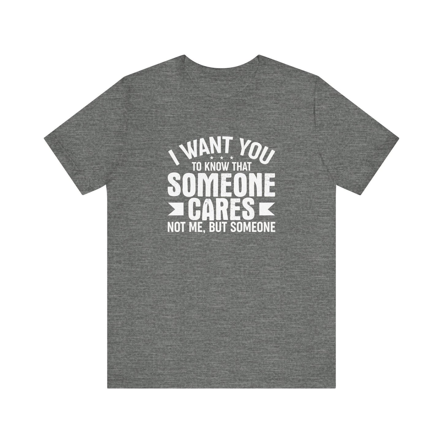 Someone Cares T-Shirt - Funny Sarcastic Graphic Tee - Goateez Style