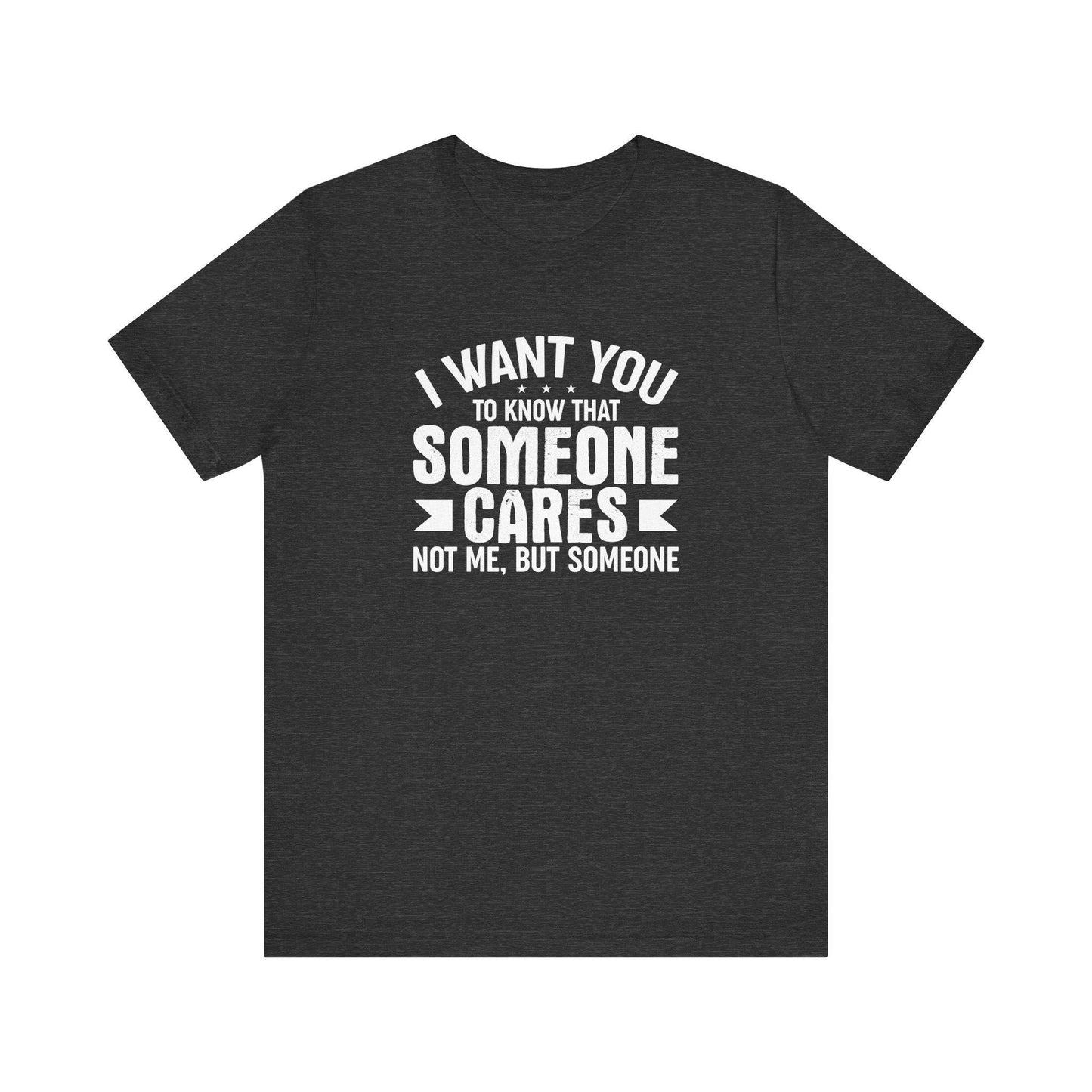 Someone Cares T-Shirt - Funny Sarcastic Graphic Tee - Goateez Style