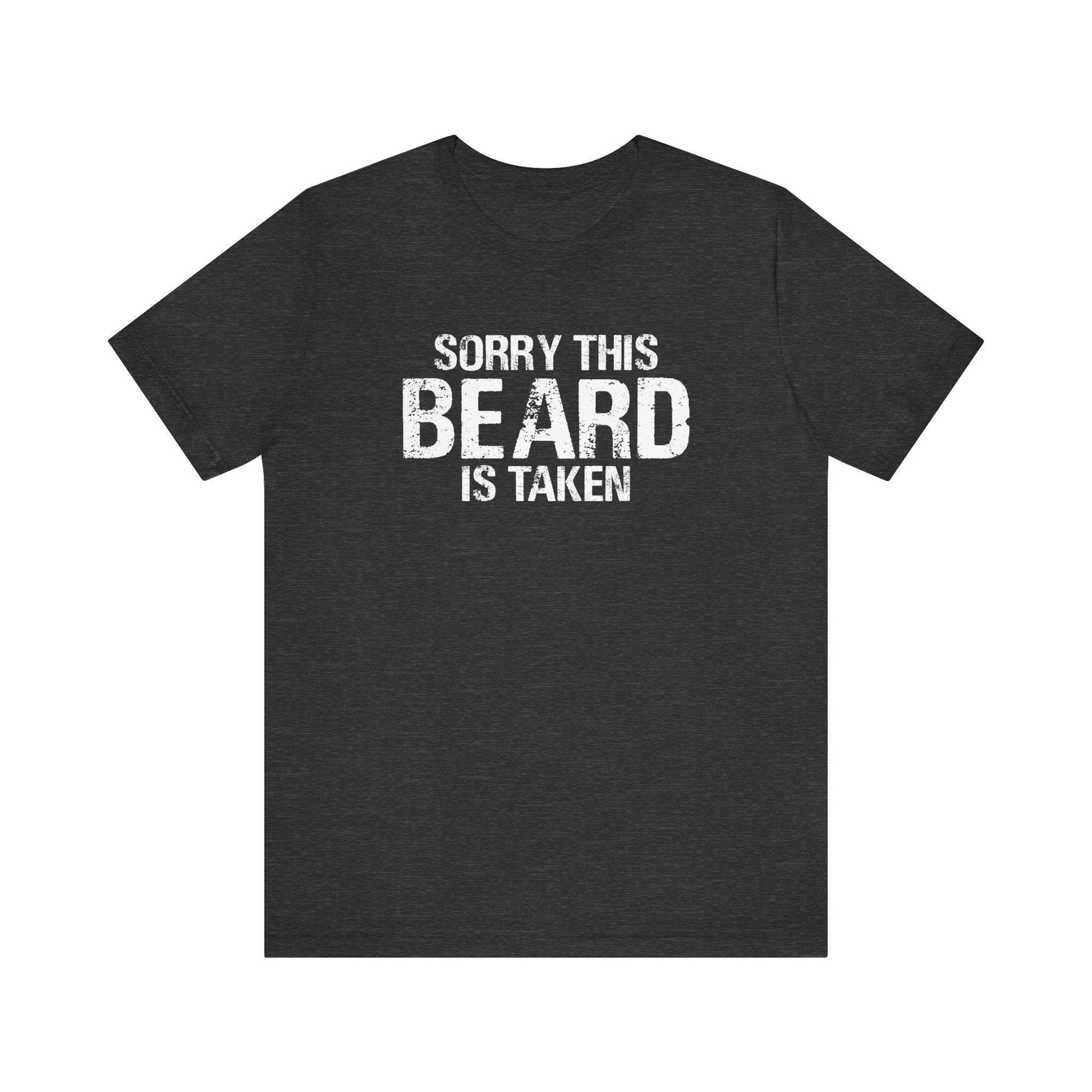 Sorry This Beard Is Taken T-Shirt - Funny Bearded Man Tee - Goateez Style