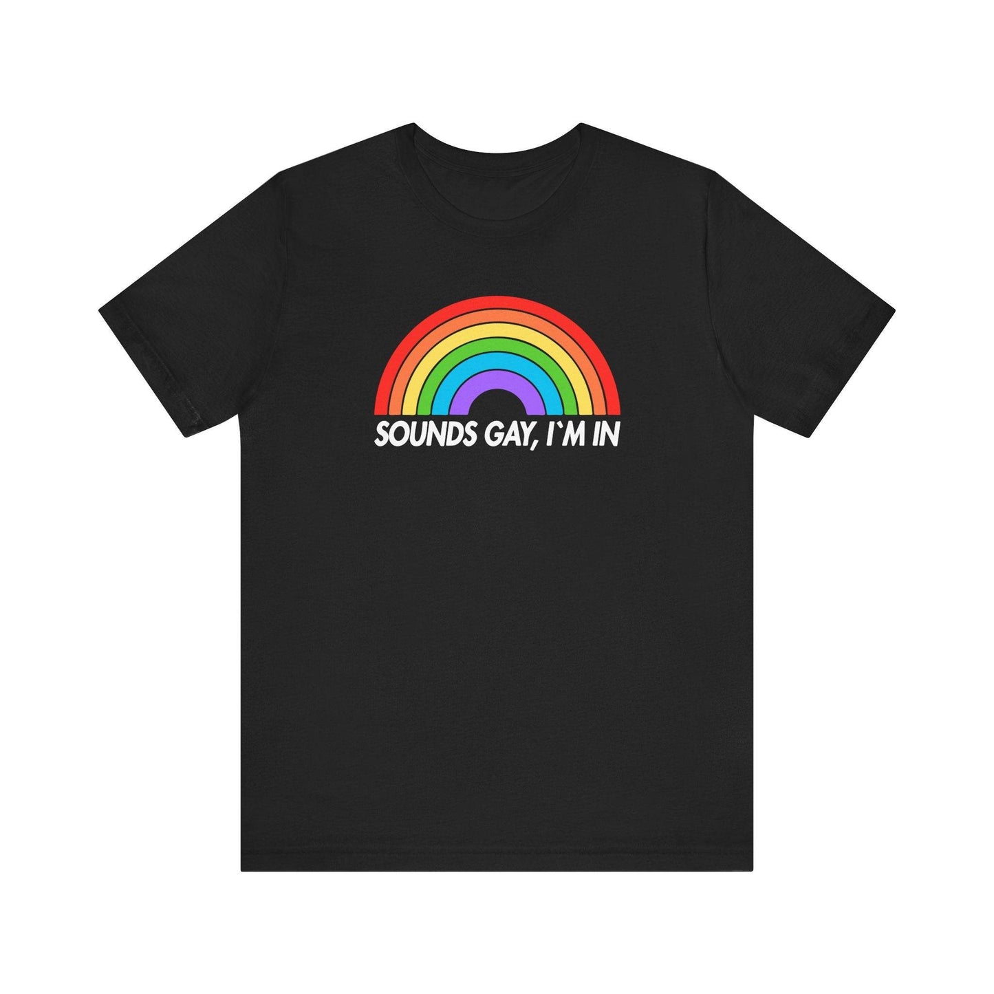 Sounds Gay I'm In T-Shirt - LGBTQ Pride Rainbow Tee - Goateez Style