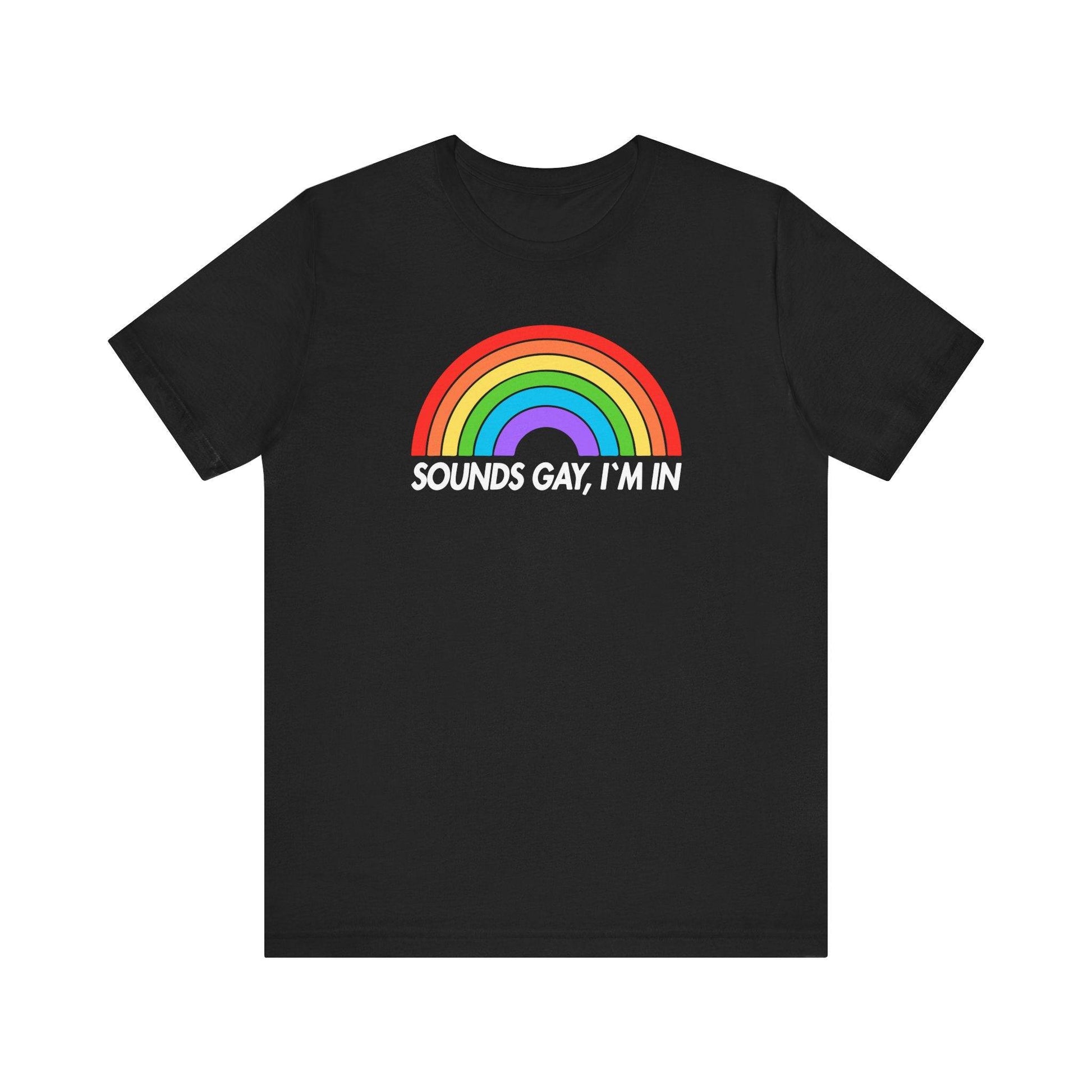 Sounds Gay I'm In T-Shirt - LGBTQ Pride Rainbow Tee - Goateez Style