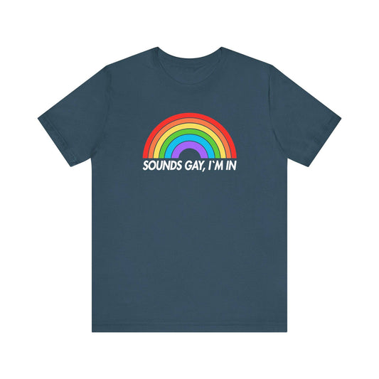 Sounds Gay I'm In T-Shirt - LGBTQ Pride Rainbow Tee - Goateez Style