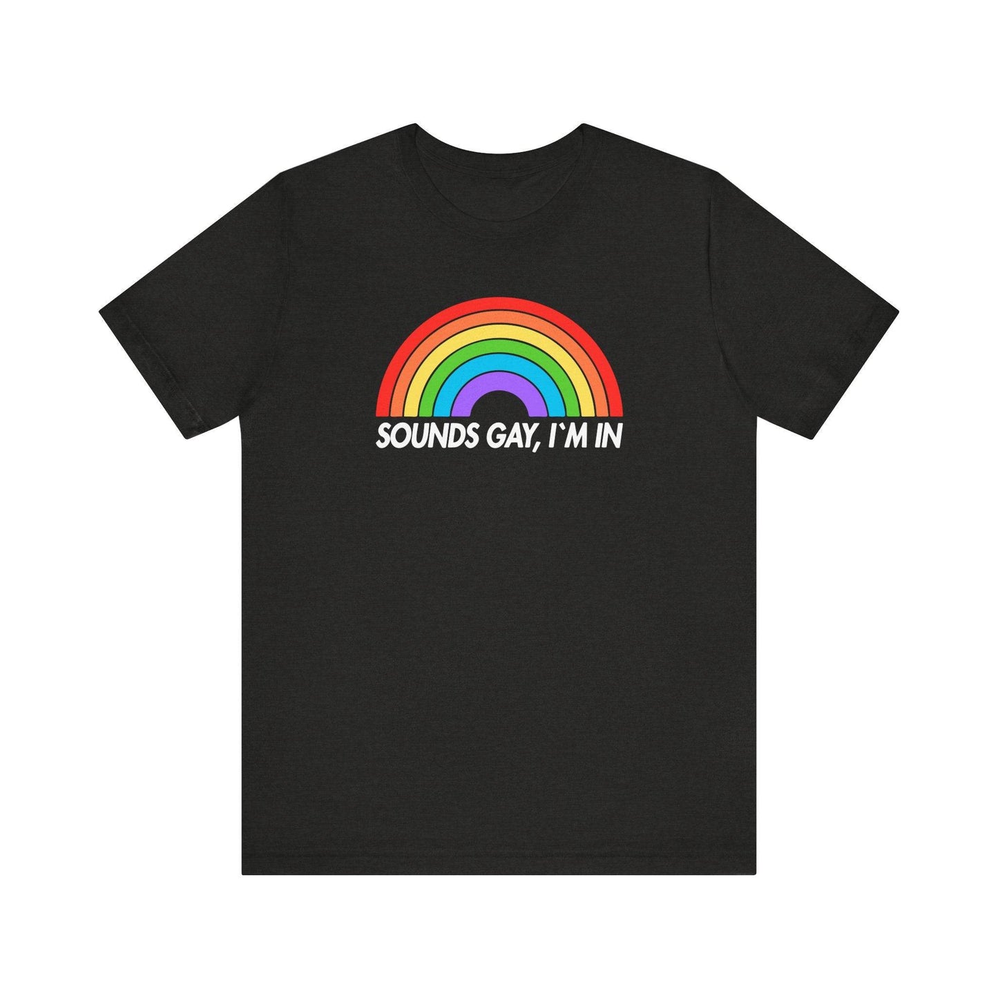 Sounds Gay I'm In T-Shirt - LGBTQ Pride Rainbow Tee - Goateez Style