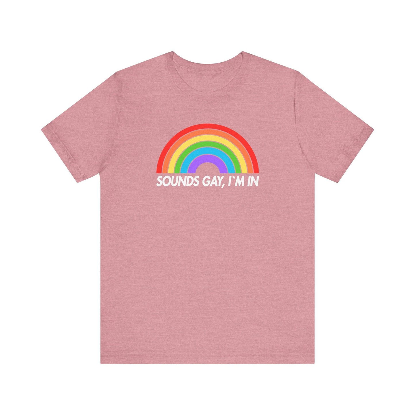 Sounds Gay I'm In T-Shirt - LGBTQ Pride Rainbow Tee - Goateez Style