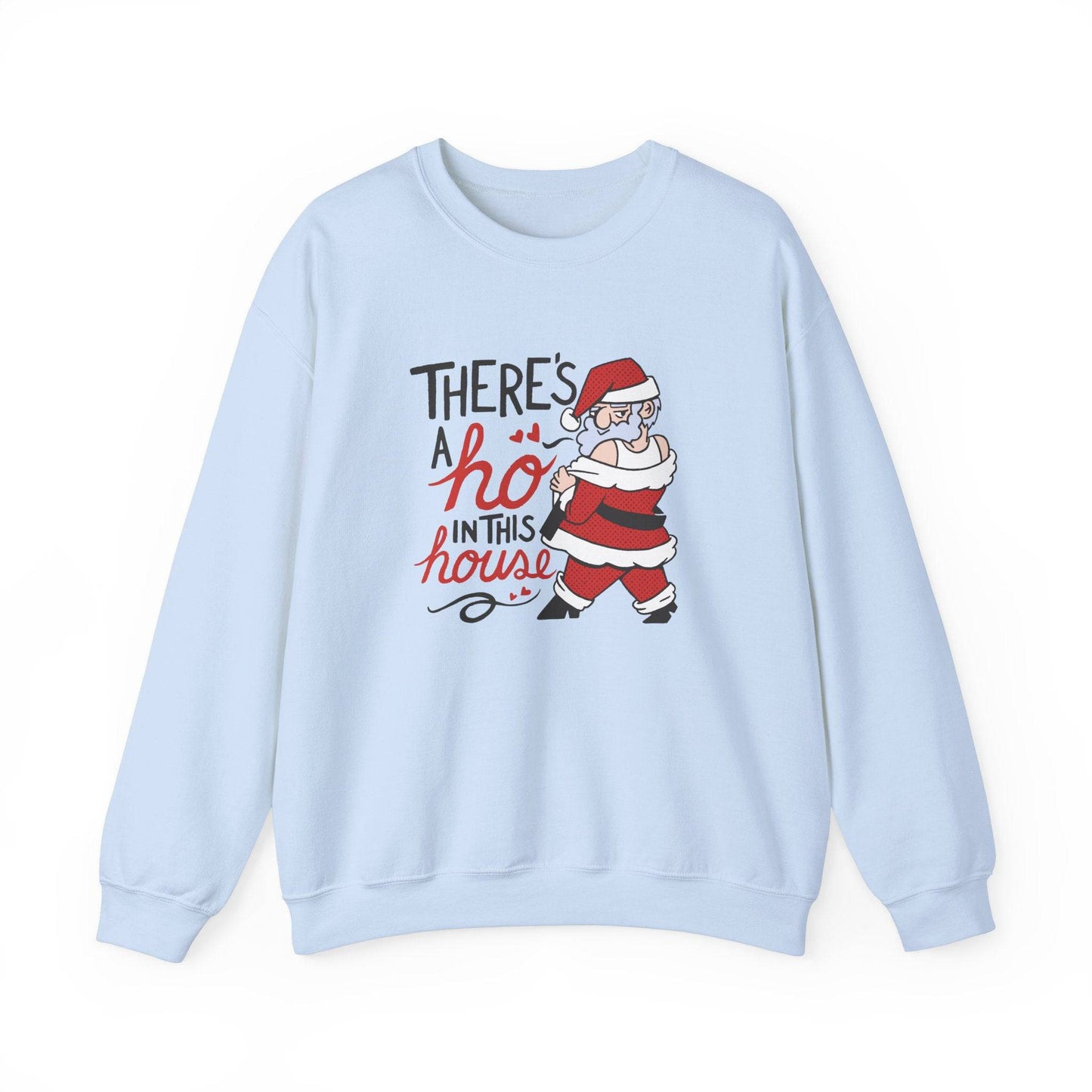 There's a Ho in This House Sweatshirt - Funny Holiday Santa Design - Goateez Style