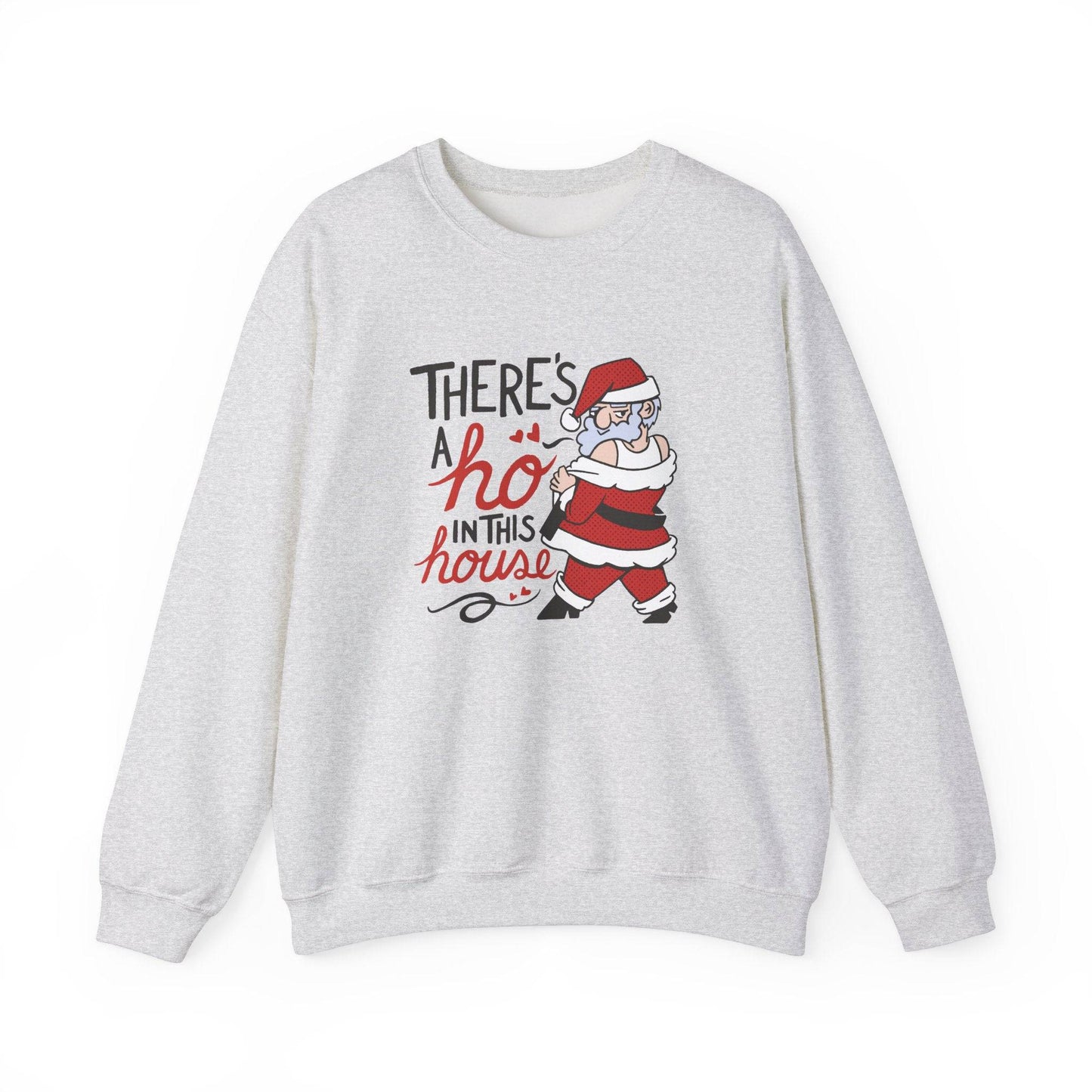 There's a Ho in This House Sweatshirt - Funny Holiday Santa Design - Goateez Style