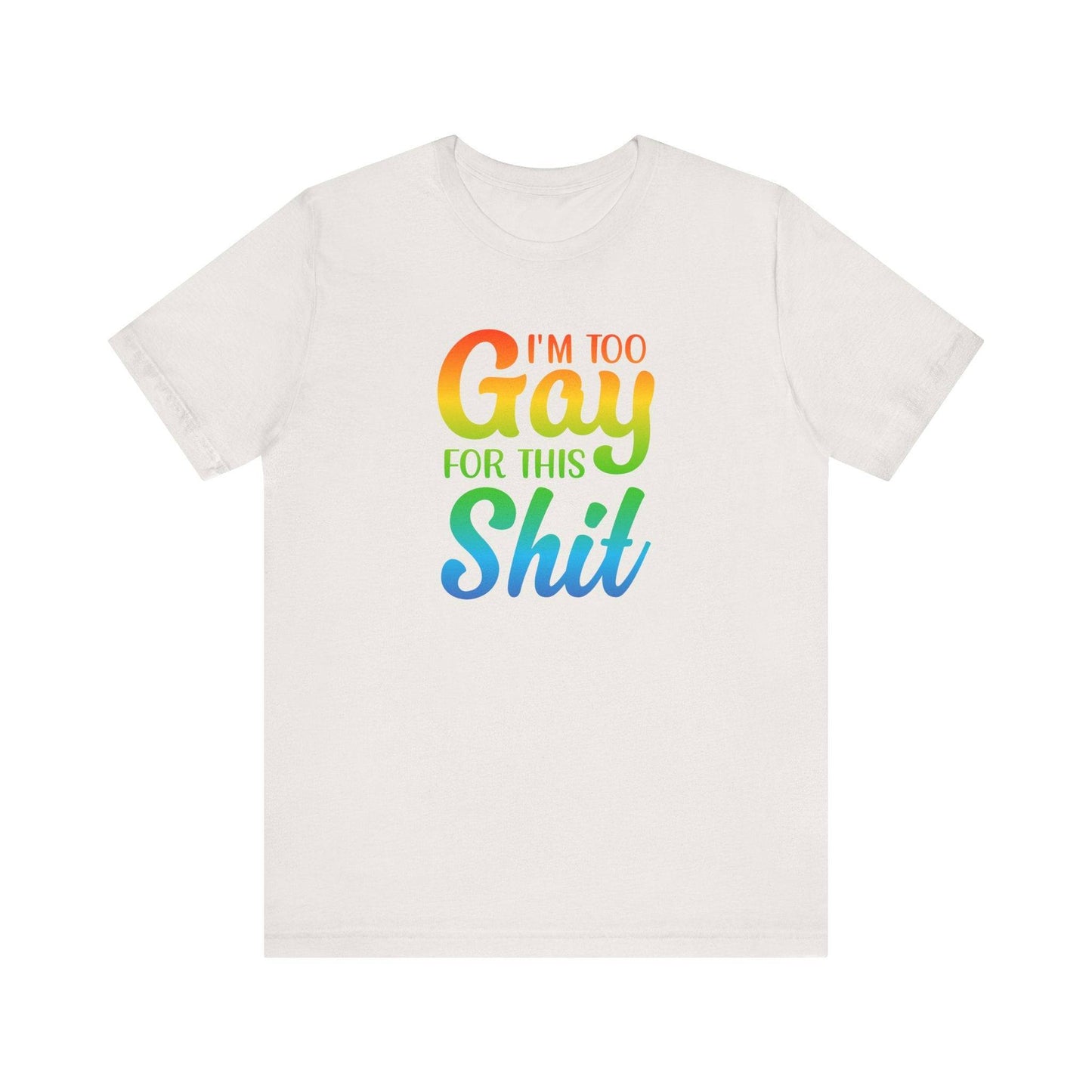 Too Gay For This Shirt - Funny LGBTQ T-Shirt - Goateez Style