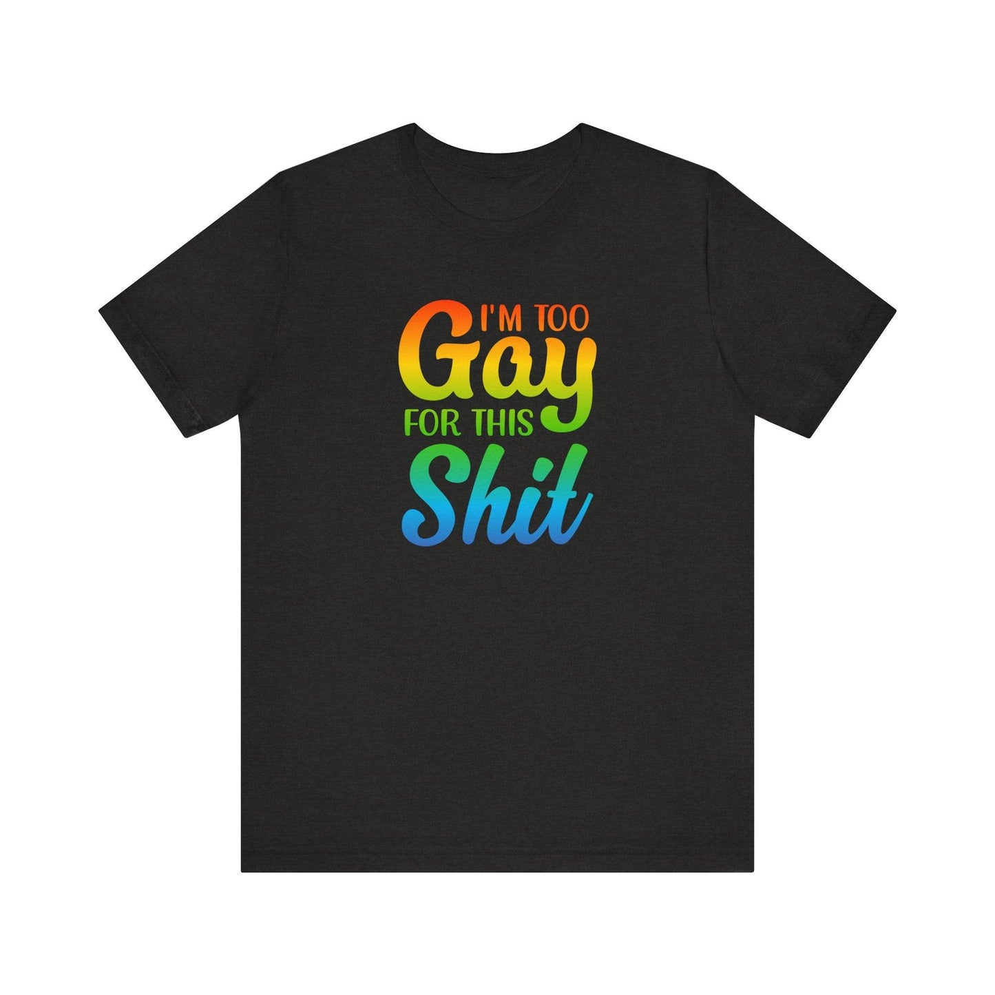 Too Gay For This Shirt - Funny LGBTQ T-Shirt - Goateez Style