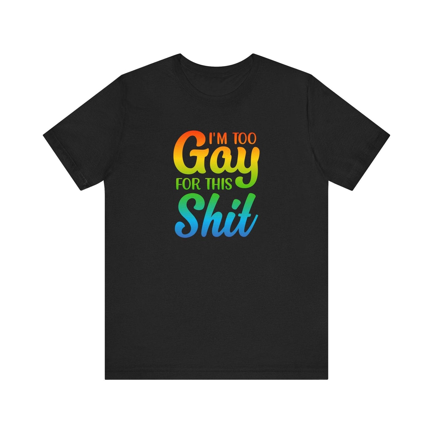 Too Gay For This Shirt - Funny LGBTQ T-Shirt - Goateez Style