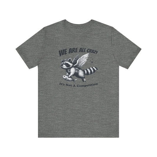 We Are All Crazy Funny Raccoon T-Shirt - Quirky Humor Tee - Goateez Style