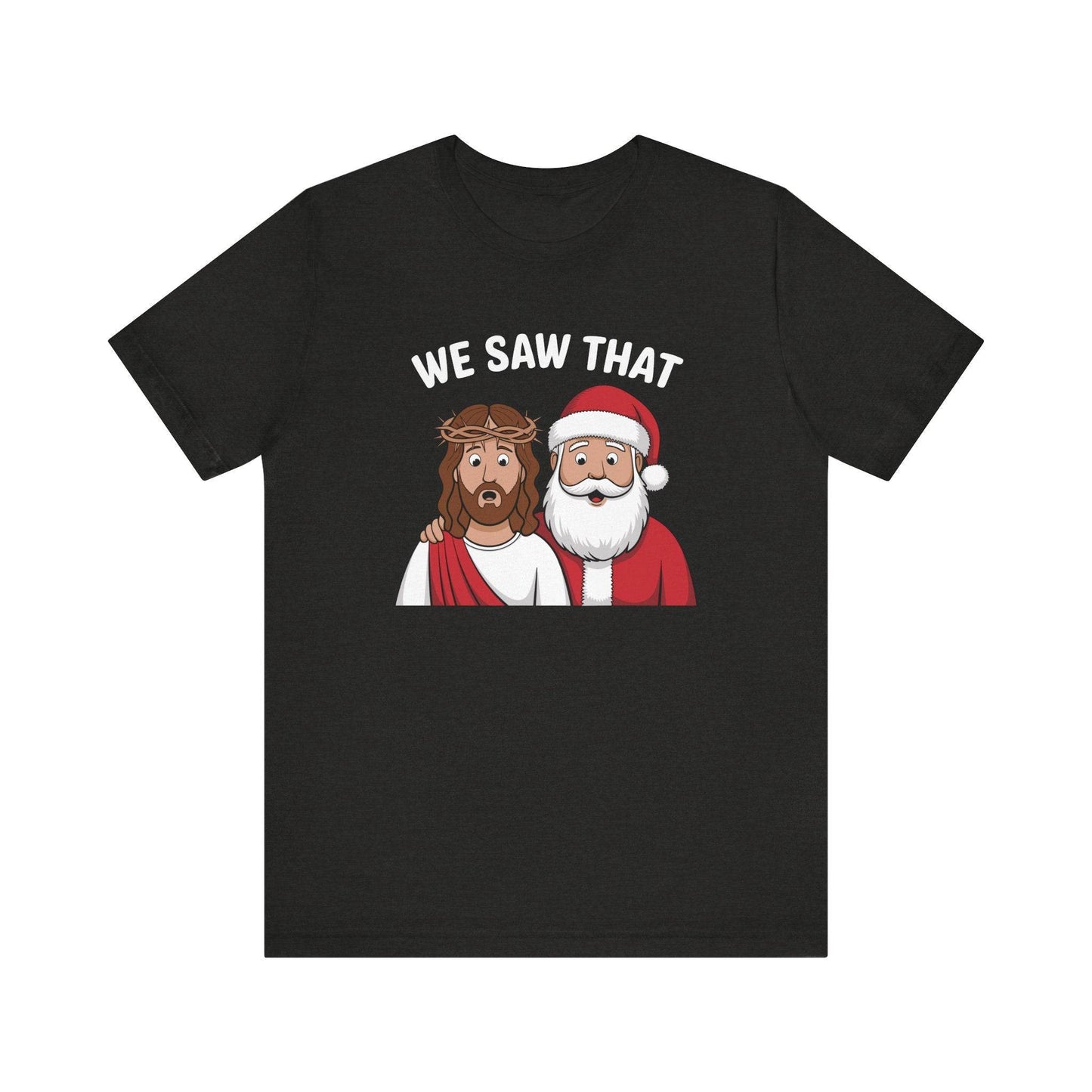 We Saw That T-Shirt - Funny Christmas Jesus and Santa Graphic Tee - Goateez Style